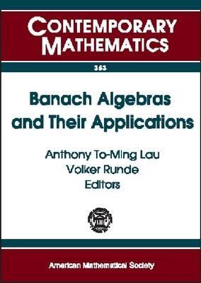 Banach Algebras And Their Applications: 16th International Conference On Banach Algebras, University Of Alberta In Edmonton, July 27-august 9, 2003 (Contemporary Mathematics, 363)