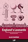 England's Leonardo: Robert Hooke and the Seventeenth-Century Scientific Revolution England's Leonardo: Robert Hooke and the Seventeenth-Century Scientific Revolution