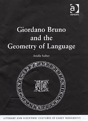 Giordano Bruno and the Geometry of Language (Literary and Scientific Cultures of Early Modernity)