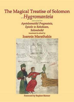Magical Treatise of Solomon or Hygromanteia: Hygromanteia; Apotelesmatike Pragmateia; Epistle to Rehoboam; Solomonike