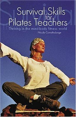 Survival Skills For Pilates Teachers: Thriving In The Mind-body Fitness World