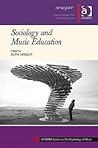 Sociology and Music Education (SEMPRE Studies in The Psychology of Music) Sociology and Music Education (SEMPRE Studies in The Psychology of Music)