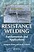 Resistance Welding: Fundamentals and Applications