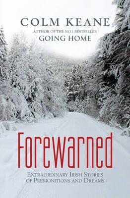 Forewarned: Extraordinary Irish Stories of Premonitions and Dreams (Paperback)