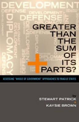Greater Than The Sum of Its Parts?: Assessing, "Whole of Government" Approaches to Fragile States (Paperback)