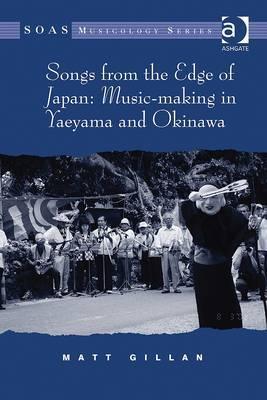 Songs from the Edge of Japan: Music-making in Yaeyama and Okinawa (SOAS Studies in Music)