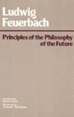 Principles of the Philosophy of the Future (Hackett Classics)