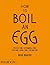 How to Boil an Egg by Fiona Strickland How to Boil an Egg by Fiona Strickland