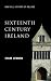 Sixteenth Century Ireland: ...