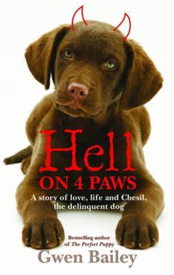 Hell on 4 Paws: A Story of Love, Life and Chesil, the Delinquent Dog