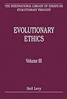 Evolutionary Ethics: Volume III (The International Library of Essays on Evolutionary Thought)