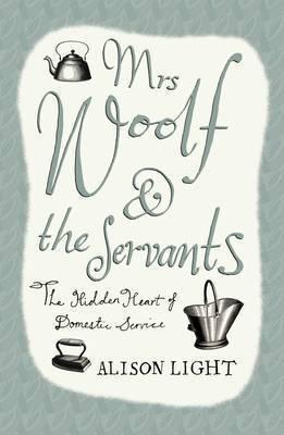 Mrs. Woolf and the Servants: The Hidden Heart of Domestic Service