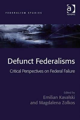 Defunct Federalisms: Critical Perspectives on Federal Failure