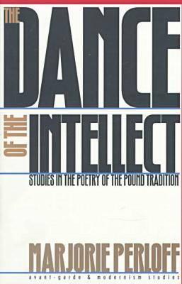 The Dance of the Intellect: Studies in the Poetry of the Pound Tradition (Avant-Garde & Modernism Studies)