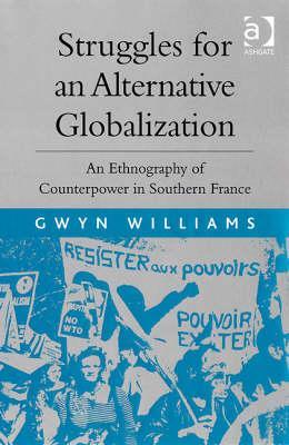 Struggles for an Alternative Globalization: An Ethnography of Counterpower in Southern France (Hardcover)