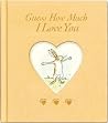Guess How Much I Love You by Sam McBratney Guess How Much I Love You by Sam McBratney