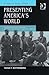 Presenting America's World: Strategies of Innocence in National Geographic Magazine, 1888-1945 (Re-materialising Cultural Geography)