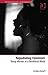 Repudiating Feminism: Young Women in a Neoliberal World (The Feminist Imagination - Europe and Beyond)