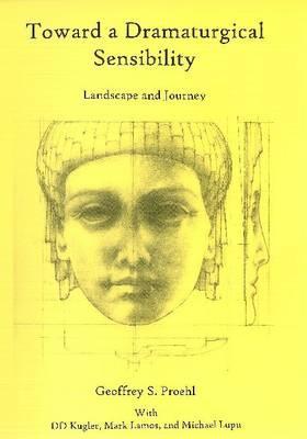 Toward a Dramaturgical Sensibility: Landscape and Journey (Hardcover)