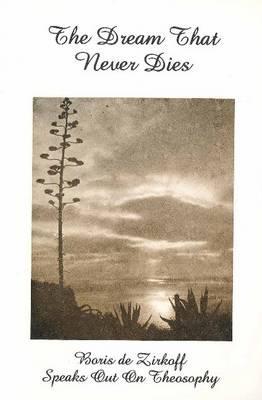 The dream that never dies: Boris de Zirkoff speaks out on theosophy