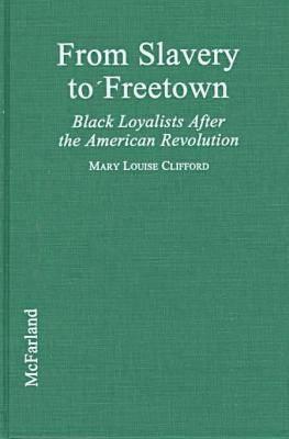 From Slavery to Freetown: Black Loyalists After the American Revolution (Hardcover)