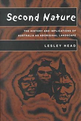 Second Nature: The History and Implications of Australia as Aboriginal Landscape