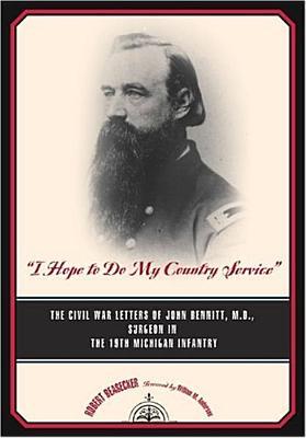 "I Hope to Do My Country Service": The Civil War Letters of John Bennitt, M.D., Surgeon, 19th Michigan Infantry (Hardcover)
