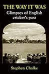 The Way It Was: Glimpses of English Cricket's Past