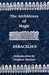 The Archidoxes of Magic by Paracelsus The Archidoxes of Magic by Paracelsus