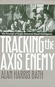 Tracking the Axis Enemy: The Triumph of Anglo-American Naval Intelligence