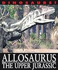 Allosaurus and Other Dinosaurs and Reptiles from the Upper Jurassic