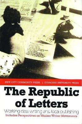 The Republic of Letters: Working Class Writing and Local Publishing (Paperback)