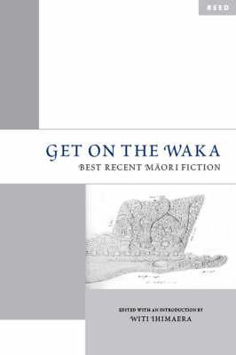 Get on the Waka: Best Recent Māori Fiction (Paperback)