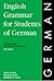 English Grammar for Students of German: The Study Guide for Those Learning German
