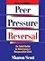Peer Pressure Reversal: An Adult Guide to Developing a Responsible Child