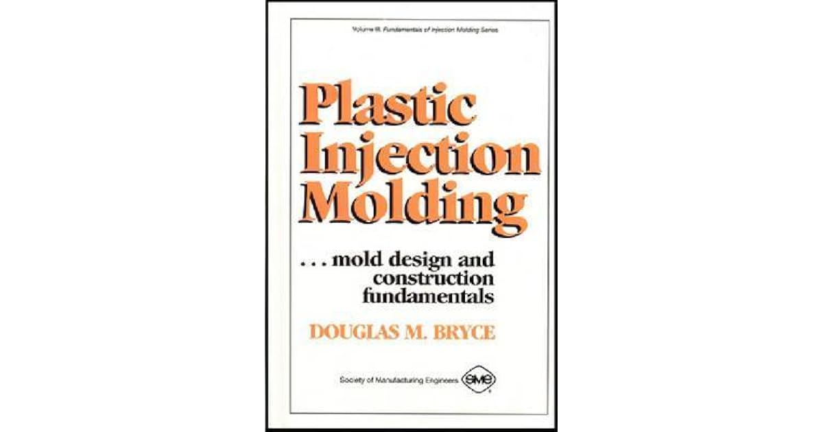 Plastic Injection Molding Mold Design and Construction Fundamentals