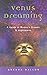 Venus Dreaming: A Guide to ...