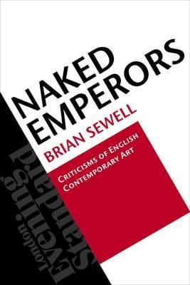 Naked Emperors: Criticisms of English Contemporary Art (Paperback)