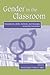 Gender in the Classroom: Foundations, Skills, Methods, and Strategies Across the Curriculum