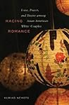 Racing Romance: Love, Power, and Desire among Asian American/White Couples