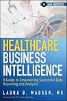 Healthcare Business Intelligence, + Website by Laura B. Madsen