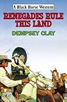 Renegades Rule This Land (Black Horse Western)