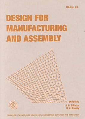 Design for Manufacturing and Assembly: Presented at the 1996 Asme International Mechanical Engineering Congress and Exposition, November 17-22, 1996, ... Design Engineering Division), V. 89.)