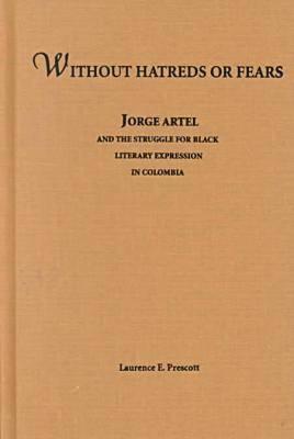 Without Hatreds or Fears: Jorge Artel and the Struggle for Black Literary Expression in Columbia (African American Life)