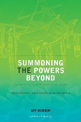 Summoning the Powers Beyond: Traditional Religions in Micronesia (Hardcover)