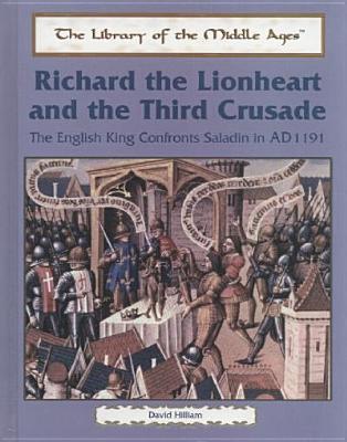 Richard the Lionheart and the Third Crusade: The English King Confronts Saladin, Ad 1191 (The Library of the Middle Ages)