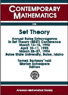 Set Theory: Annual Boise Extravaganza in Set Theory (Best) Conference March 13-15, 1992 April 10-11, 1993 March 25-27, 1994 Boise State University, Boise, Idaho (Contemporary Mathematics)