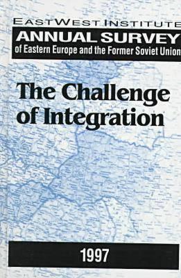 Annual Survey of Eastern Europe and the Former Soviet Union 1997: The Challenge of Integration