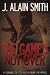 The Game's Not Over by J. Alain Smith