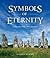 Symbols of Eternity: Landmarks for a Soul Journey